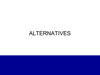 ALTERNATIVES
 