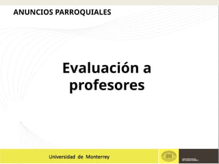 Evaluación a
profesores
ANUNCIOS PARROQUIALES
 