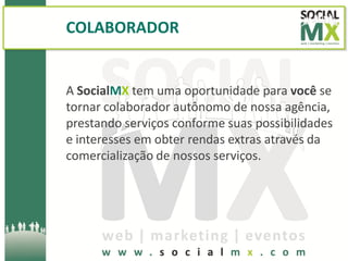 COLABORADOR


A SocialMX tem uma oportunidade para você se
tornar colaborador autônomo de nossa agência,
prestando serviços conforme suas possibilidades
e interesses em obter rendas extras através da
comercialização de nossos serviços.
 