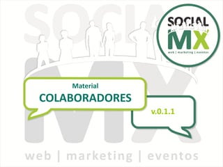 Material
COLABORADORES
                v.0.1.1
 