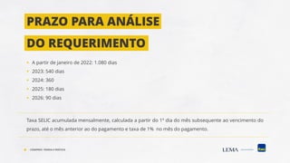 PRAZO PARA ANÁLISE
DO REQUERIMENTO
▪ A partir de janeiro de 2022: 1.080 dias
▪ 2023: 540 dias
▪ 2024: 360
▪ 2025: 180 dias
▪ 2026: 90 dias
Taxa SELIC acumulada mensalmente, calculada a partir do 1º dia do mês subsequente ao vencimento do
prazo, até o mês anterior ao do pagamento e taxa de 1% no mês do pagamento.
COMPREV: TEORIA E PRÁTICA
 