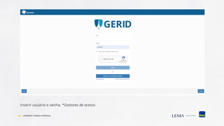 Inserir usuário e senha. *Gestores de acesso
COMPREV: TEORIA E PRÁTICA
 