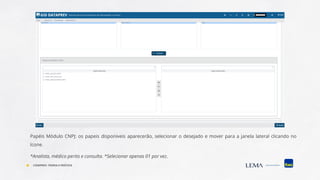 Papéis Módulo CNPJ: os papeis disponiveis aparecerão, selecionar o desejado e mover para a janela lateral clicando no
ícone.
*Analista, médico perito e consulta. *Selecionar apenas 01 por vez.
COMPREV: TEORIA E PRÁTICA
 
