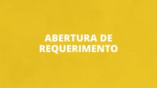 ABERTURA DE
REQUERIMENTO
 