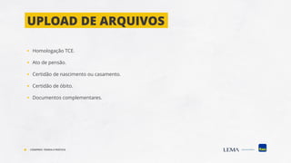 ▪ Homologação TCE.
▪ Ato de pensão.
▪ Certidão de nascimento ou casamento.
▪ Certidão de óbito.
▪ Documentos complementares.
UPLOAD DE ARQUIVOS
COMPREV: TEORIA E PRÁTICA
 