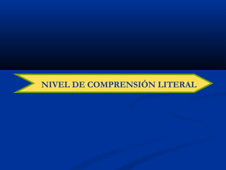 NIVEL DE COMPRENSIÓN LITERAL
 