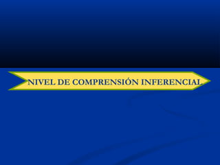 NIVEL DE COMPRENSIÓN INFERENCIAL
 