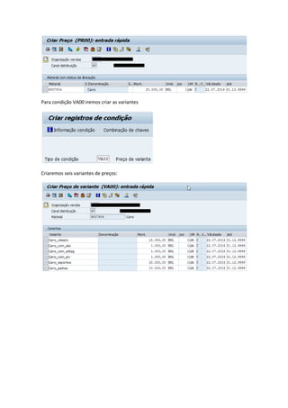 Para condição VA00 iremos criar as variantes
Criaremos seis variantes de preços:
 