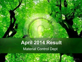 April 2014 Result
Material Control Dept
 