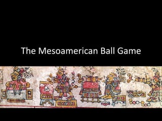 The Mesoamerican Ball Game
 