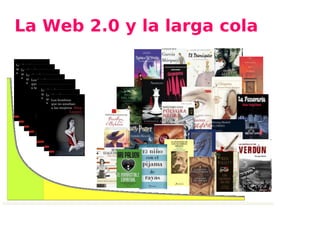 La Web 2.0 y la larga cola
 