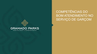 COMPETÊNCIAS DO
BOM ATENDIMENTO NO
SERVIÇO DE GARÇOM
 