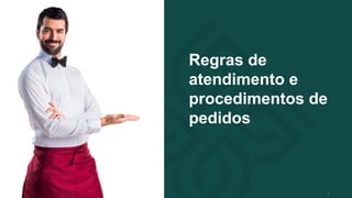 Regras de
atendimento e
procedimentos de
pedidos
4
 