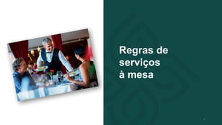 Regras de
serviços
à mesa
9
 