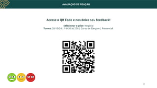 AVALIAÇÃO DE REAÇÃO
29
Acesse o QR Code e nos deixe seu feedback!
Selecionar o pilar: Negócio
Turma: 28/10/24 | 19h30 às 22h | Curso de Garçom | Presencial
 