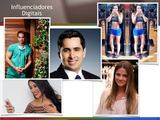 Influenciadores
Digitais
 