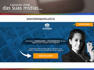 Captando LEADS
das suas mídias…
www.instanegocios.com.br
 
