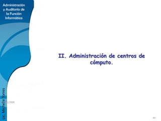 Administración
      y Auditoría de
        la Función
       Informática




                       II. Administración de...