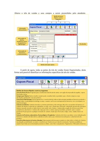 Abaixo a tela de vendas e seus campos a serem preenchidos pelo atendente.
A partir de agora, todas as partes da tela de vendas foram fragmentadas, desta
forma será possível identificar as informações específicas da tela de vendas.
 