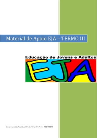 Este documento é de Propriedade Intelectual de CamilaG. Pereira –RG 33480.6276
Material de Apoio EJA – TERMO III
 