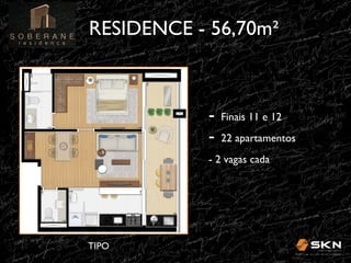 RESIDENCE - 56,70m"!

-! Finais 11 e 12 !
-! 22 apartamentos !
- 2 vagas cada!

TIPO!

 