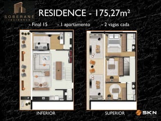 RESIDENCE - 175,27m"!
- Final 15

INFERIOR!

- 1 apartamento

- 2 vagas cada !

SUPERIOR!

 