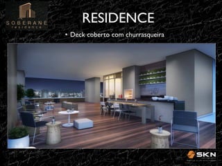 RESIDENCE
	

•  Deck coberto com churrasqueira	


 