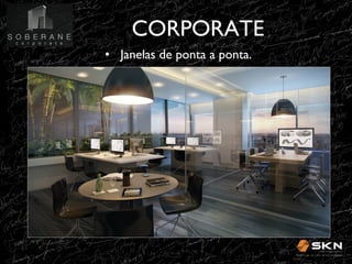 CORPORATE
!
•! Janelas de ponta a ponta.!

 