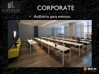 CORPORATE
!
•! Auditório para eventos.!

 