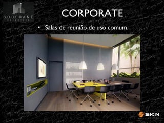 CORPORATE
!
•! Salas de reunião de uso comum.!

 