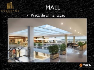 MALL
!
•! Praça de alimentação!

 