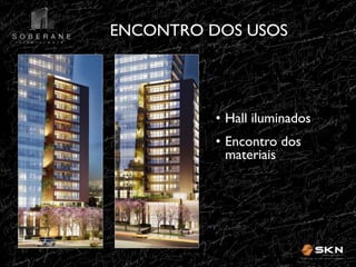 ENCONTRO DOS USOS
!

•! Hall iluminados!
•! Encontro dos
materiais!

 