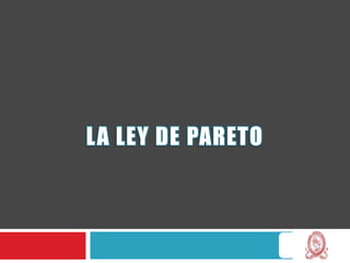 LA LEY DE PARETO
 