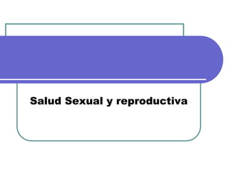 Salud Sexual y reproductiva
 