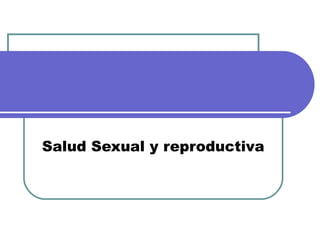 Salud Sexual y reproductiva
 