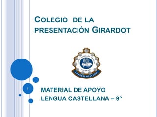 COLEGIO DE LA
PRESENTACIÓN GIRARDOT
MATERIAL DE APOYO
LENGUA CASTELLANA – 9°
1
 