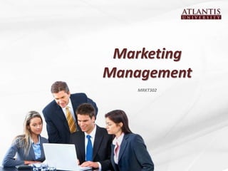 Marketing
Management
   MRKT302
 