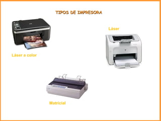 TIPOS DE IMPRESORA Láser a color  Matricial   Láser   