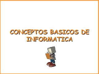CONCEPTOS BASICOS DE INFORMATICA 