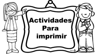 Actividades
Para
imprimir
 