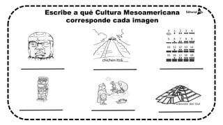 Escribe a qué Cultura Mesoamericana
corresponde cada imagen
chichen Itzá
 
