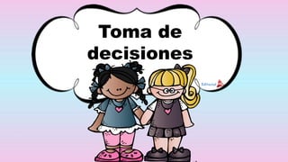 Toma de
decisiones
 