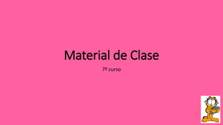 Material de Clase
7º curso
 