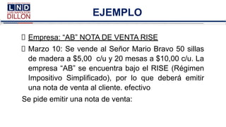 EJEMPLO
Empresa: “AB” NOTA DE VENTA RISE
Marzo 10: Se vende al Señor Mario Bravo 50 sillas
de madera a $5,00 c/u y 20 mesas a $10,00 c/u. La
empresa “AB” se encuentra bajo el RISE (Régimen
Impositivo Simplificado), por lo que deberá emitir
una nota de venta al cliente. efectivo
Se pide emitir una nota de venta:
 