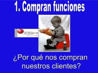 ¿Por qué nos compran
  nuestros clientes?
 