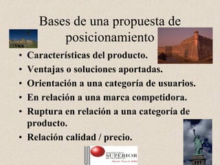 Bases de una propuesta de
        posicionamiento
• Características del producto.
• Ventajas o soluciones aportadas.
• Orientación a una categoría de usuarios.
• En relación a una marca competidora.
• Ruptura en relación a una categoría de
  producto.
• Relación calidad / precio.
               Julio C Mesa, Dirección de    18
                       Marketing
 