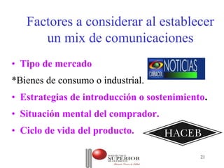 Factores a considerar al establecer
      un mix de comunicaciones
• Tipo de mercado
*Bienes de consumo o industrial.
• Estrategias de introducción o sostenimiento.
• Situación mental del comprador.
• Ciclo de vida del producto.

                  Julio C Mesa, Dirección de   21
                          Marketing
 