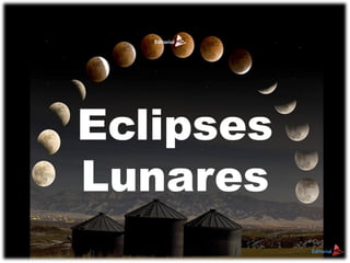 Eclipses
Lunares
 