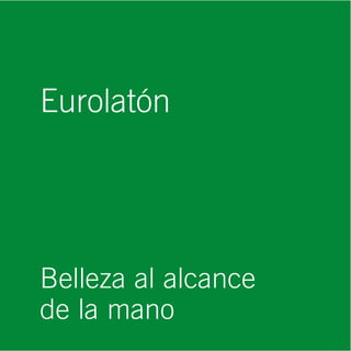 Eurolatón




Belleza al alcance
de la mano
 