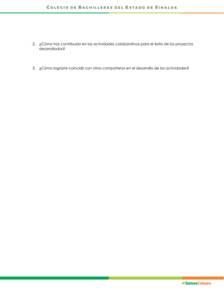 2. ¿Cómo has contribuido en las actividades colaborativas para el éxito de los proyectos
desarrollados?
3. ¿Cómo lograste coincidir con otros compañeros en el desarrollo de las actividades?
 